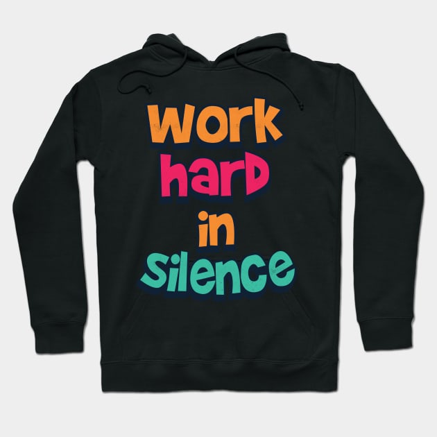 work hard in silence Hoodie by Pixeldsigns